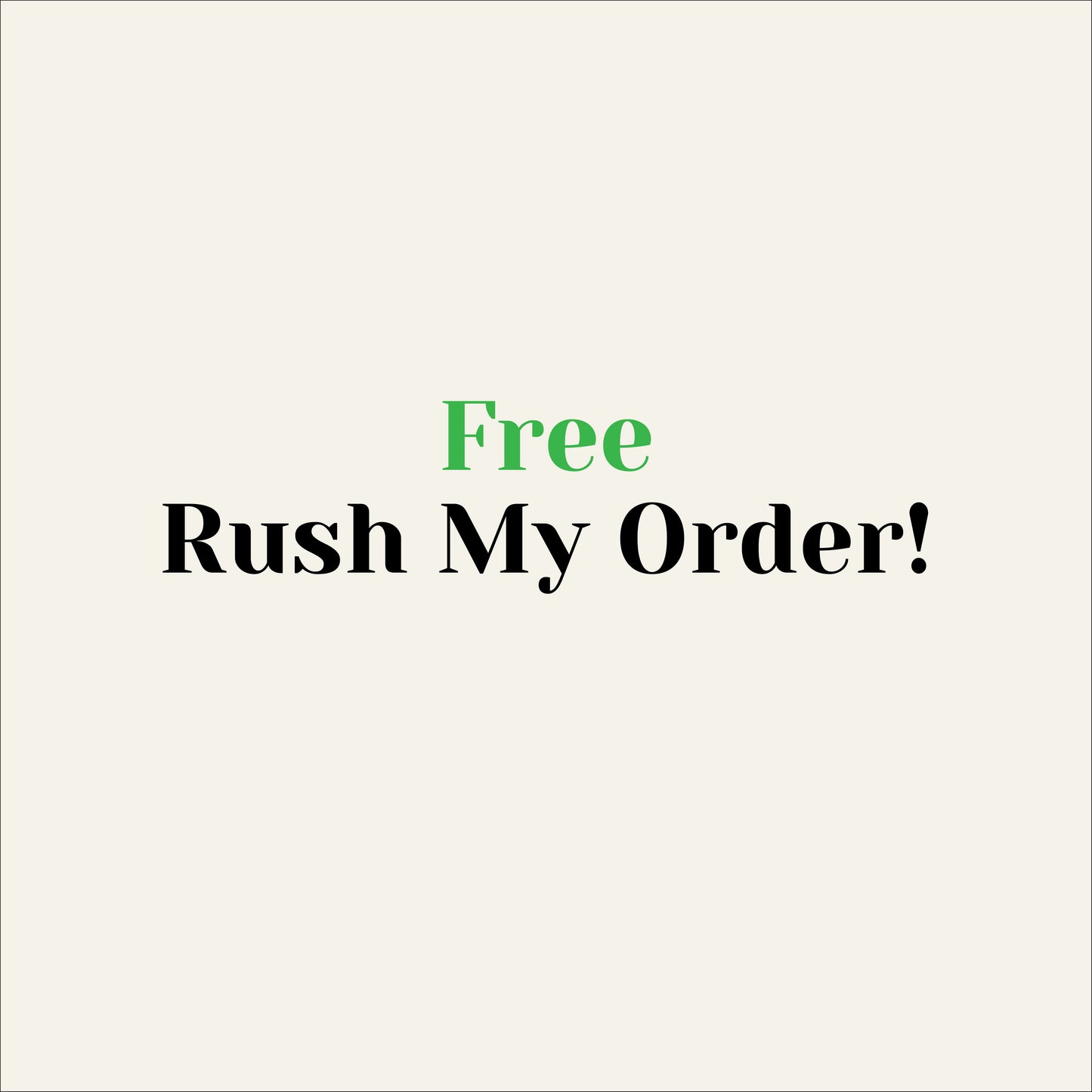 FREE Rush My Order! (Add 1 per/yd)